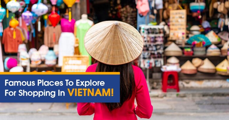 5 Famous Places To Explore For Shopping In Vietnam!
